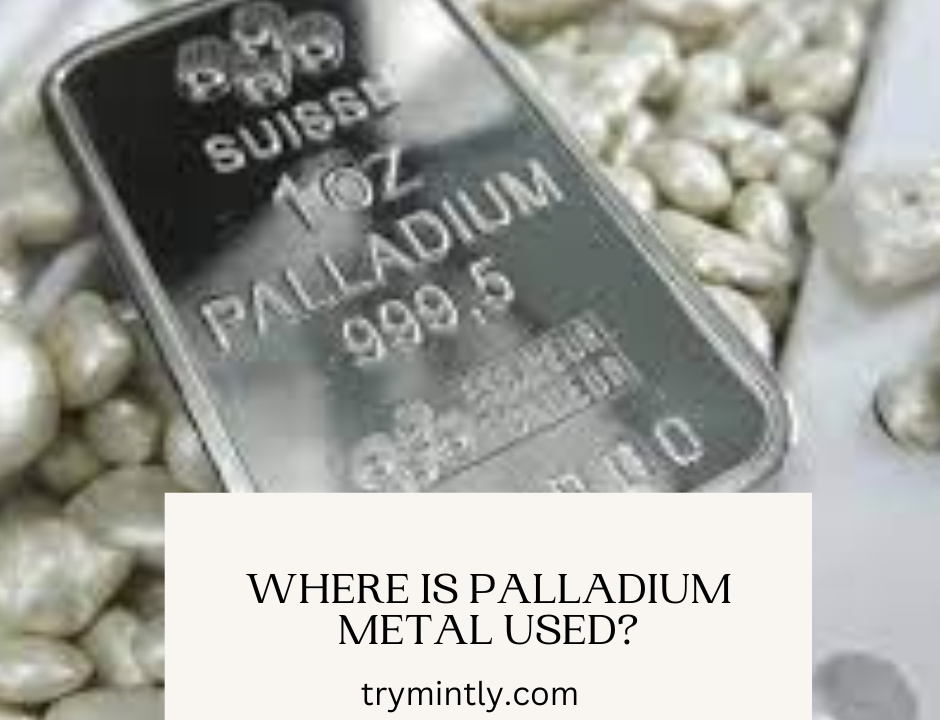 Where is Palladium Used? Mintly