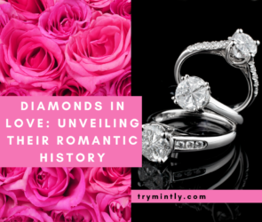 Diamonds in Love: Unveiling their Romantic History | Mintly