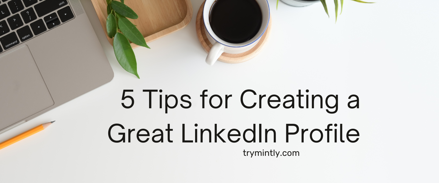 5 Tips for Creating a Great Linkedin Profile | Mintly