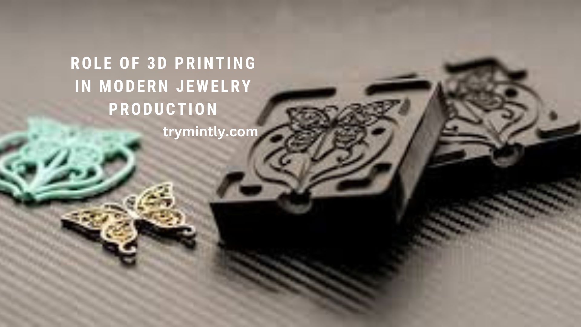 The Role of 3D Printing in Modern Jewelry Production - Mintly