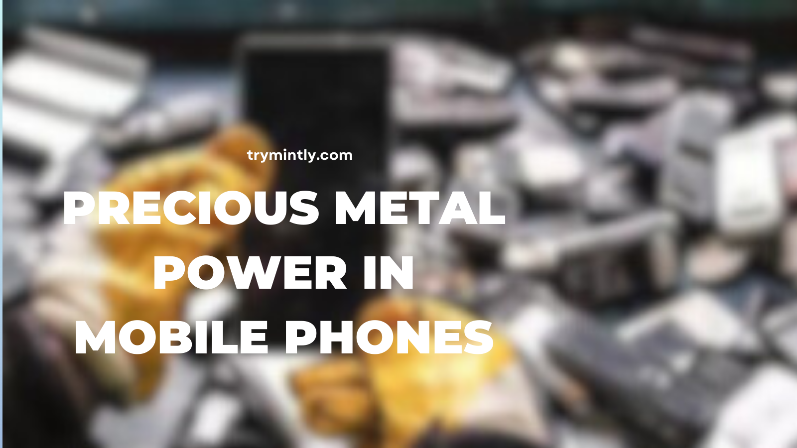 Precious Metal Power Unveiling Mobile Phone Treasures Mintly
