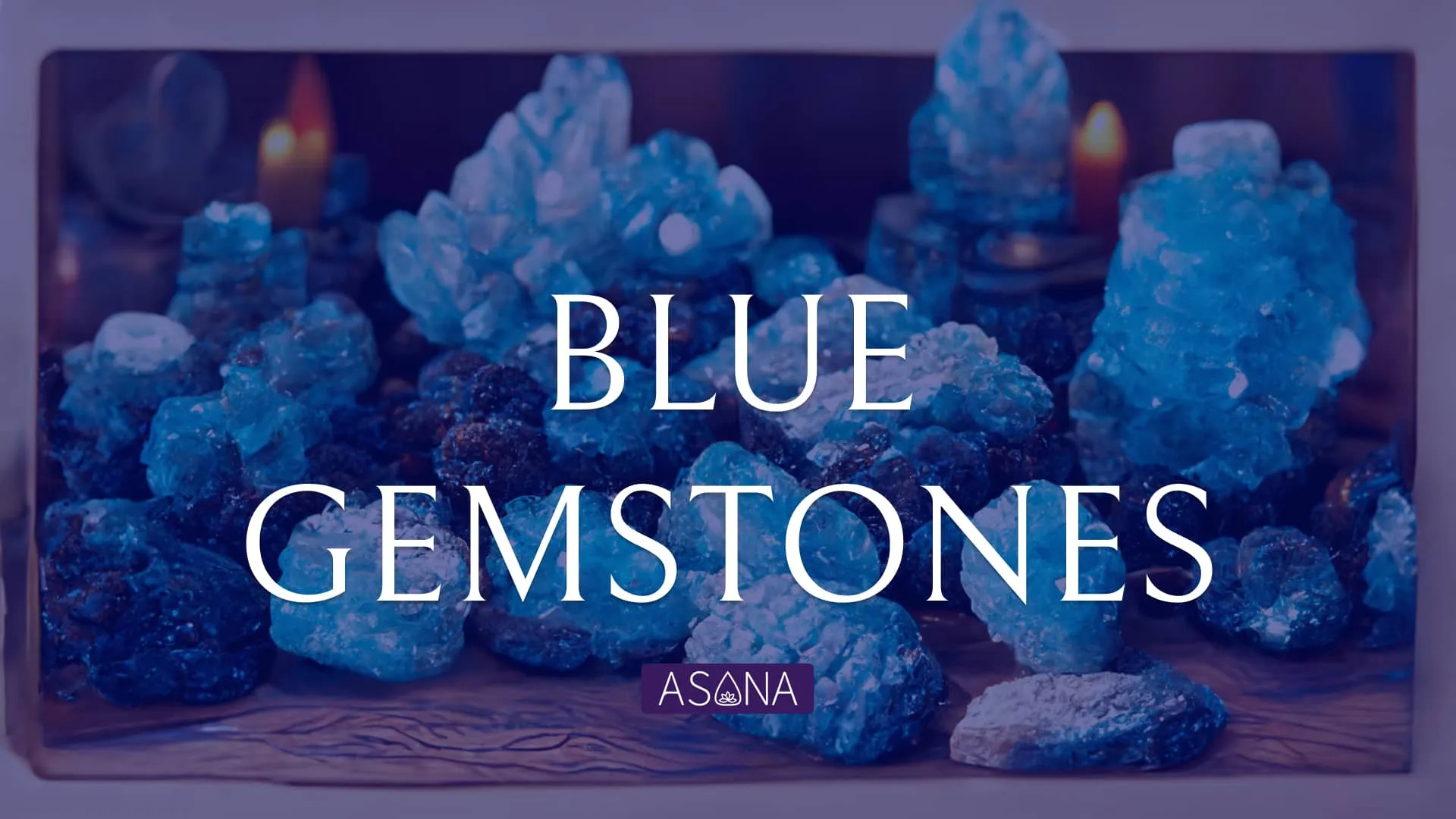 Blue Gemstones Names | All Blue Stones Uses - Crystal Guide