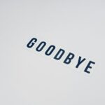 Photo by Vie Studio: https://www.pexels.com/photo/word-goodbye-on-white-surface-4439451/